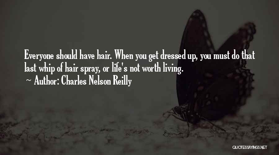 Charles Nelson Reilly Quotes: Everyone Should Have Hair. When You Get Dressed Up, You Must Do That Last Whip Of Hair Spray, Or Life's