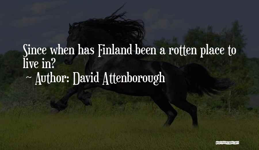 David Attenborough Quotes: Since When Has Finland Been A Rotten Place To Live In?