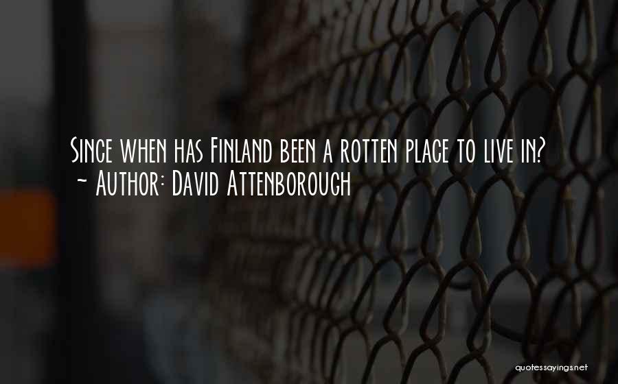 David Attenborough Quotes: Since When Has Finland Been A Rotten Place To Live In?