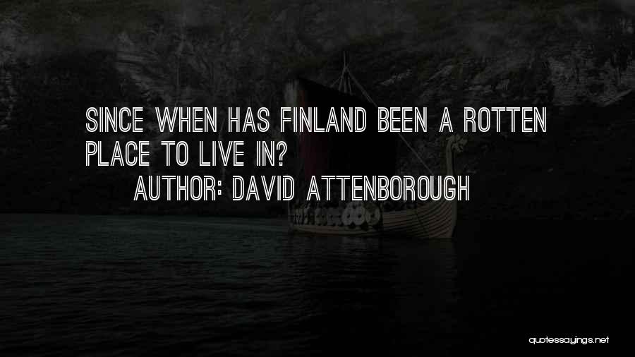 David Attenborough Quotes: Since When Has Finland Been A Rotten Place To Live In?