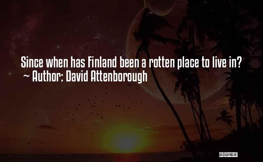 David Attenborough Quotes: Since When Has Finland Been A Rotten Place To Live In?