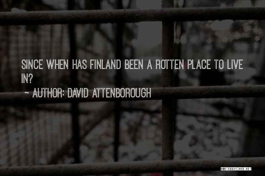 David Attenborough Quotes: Since When Has Finland Been A Rotten Place To Live In?