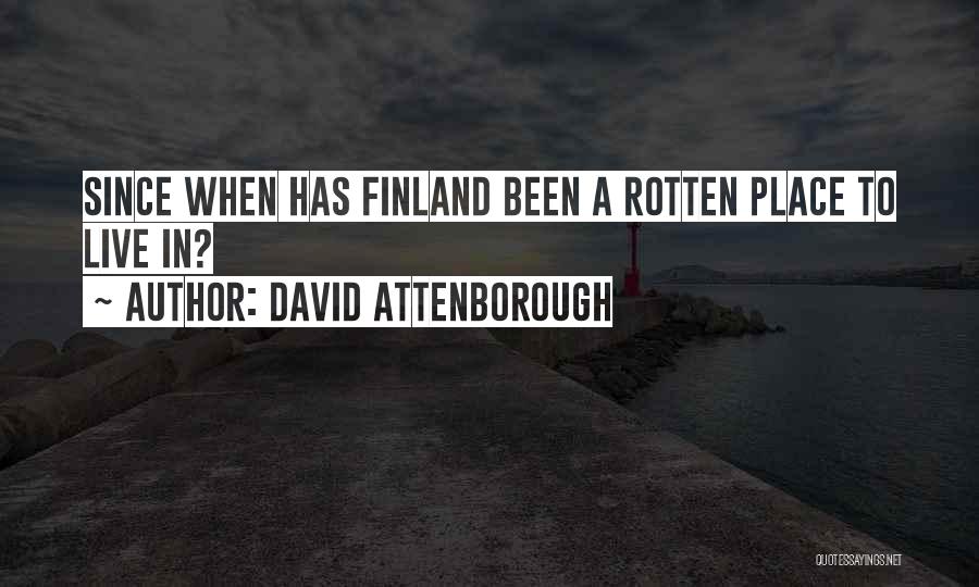 David Attenborough Quotes: Since When Has Finland Been A Rotten Place To Live In?