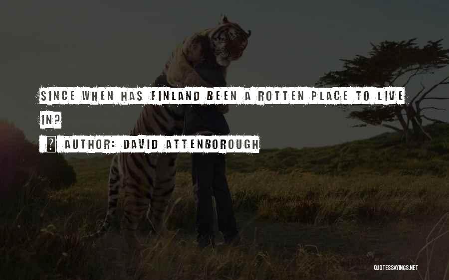 David Attenborough Quotes: Since When Has Finland Been A Rotten Place To Live In?