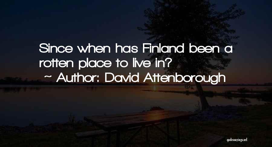 David Attenborough Quotes: Since When Has Finland Been A Rotten Place To Live In?