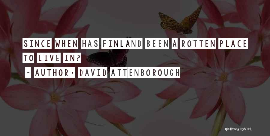 David Attenborough Quotes: Since When Has Finland Been A Rotten Place To Live In?