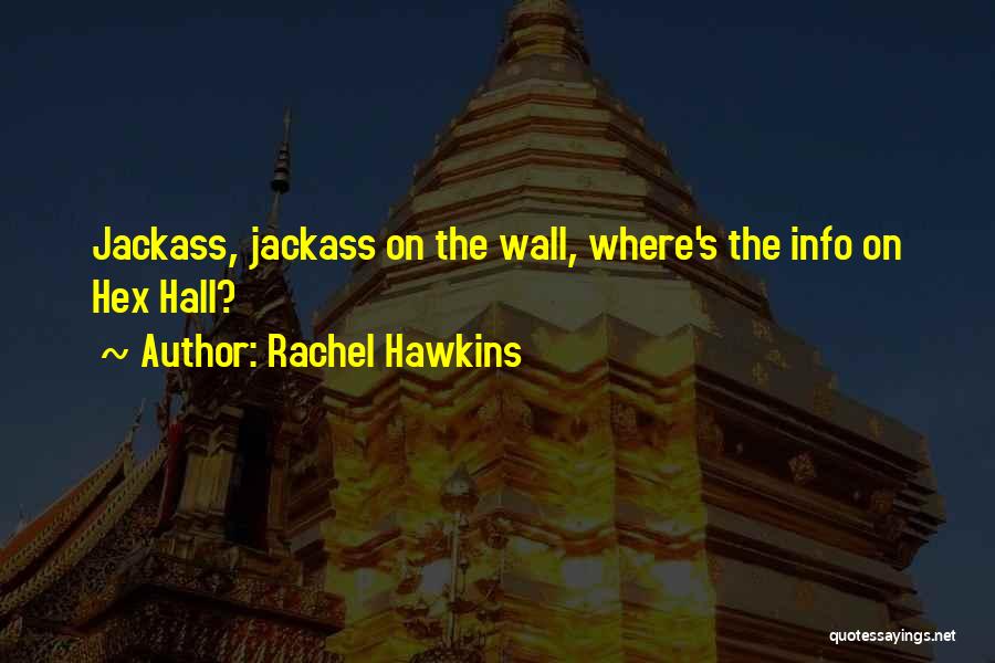 Rachel Hawkins Quotes: Jackass, Jackass On The Wall, Where's The Info On Hex Hall?