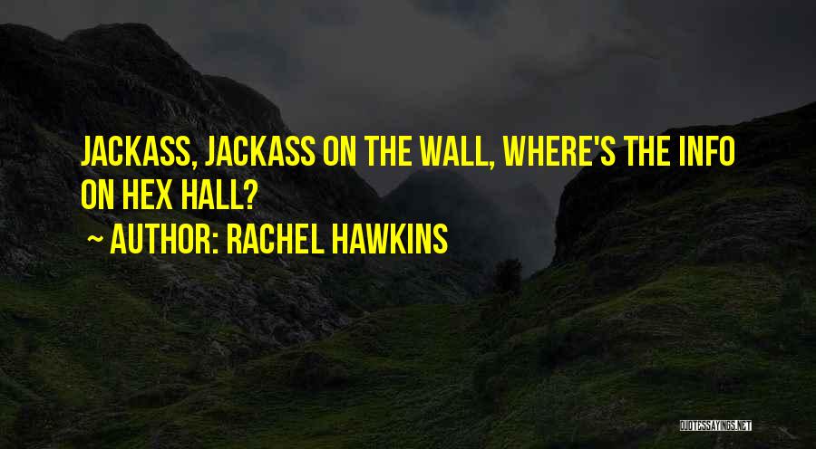 Rachel Hawkins Quotes: Jackass, Jackass On The Wall, Where's The Info On Hex Hall?