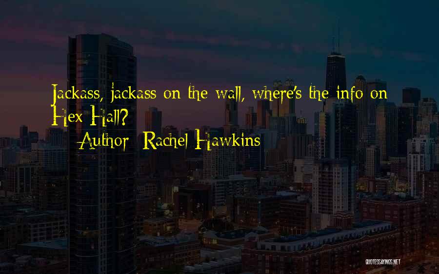 Rachel Hawkins Quotes: Jackass, Jackass On The Wall, Where's The Info On Hex Hall?