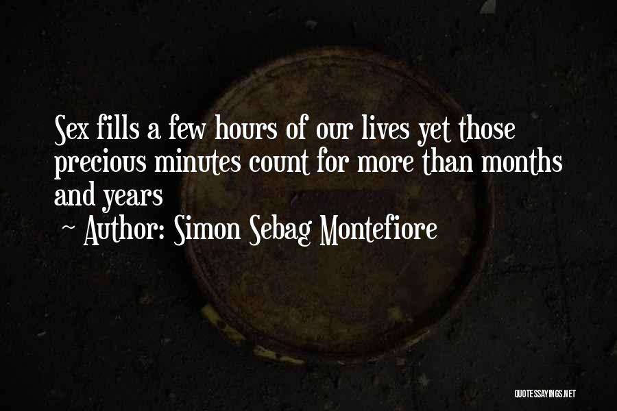 Simon Sebag Montefiore Quotes: Sex Fills A Few Hours Of Our Lives Yet Those Precious Minutes Count For More Than Months And Years