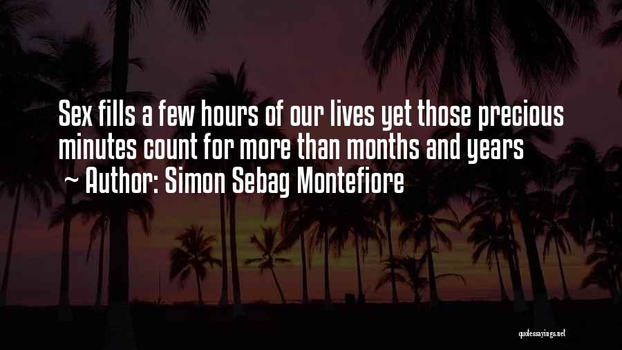 Simon Sebag Montefiore Quotes: Sex Fills A Few Hours Of Our Lives Yet Those Precious Minutes Count For More Than Months And Years