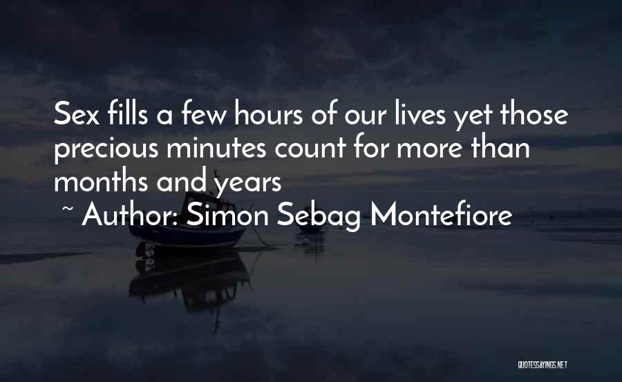 Simon Sebag Montefiore Quotes: Sex Fills A Few Hours Of Our Lives Yet Those Precious Minutes Count For More Than Months And Years