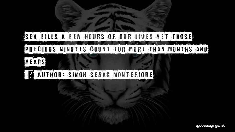 Simon Sebag Montefiore Quotes: Sex Fills A Few Hours Of Our Lives Yet Those Precious Minutes Count For More Than Months And Years