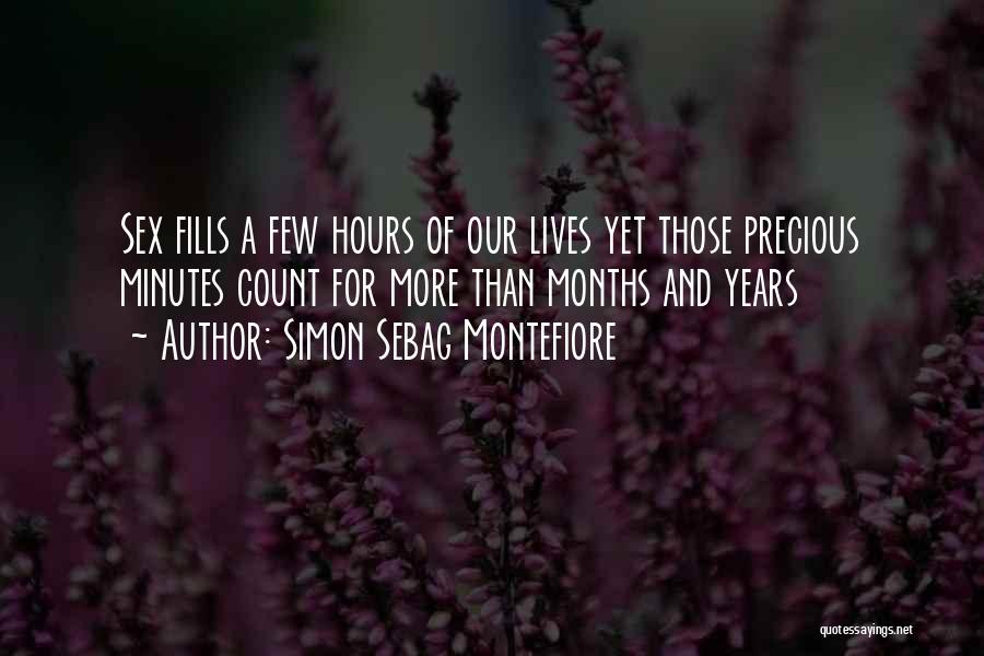 Simon Sebag Montefiore Quotes: Sex Fills A Few Hours Of Our Lives Yet Those Precious Minutes Count For More Than Months And Years
