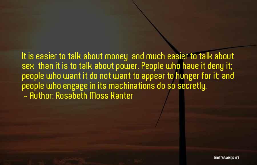 Rosabeth Moss Kanter Quotes: It Is Easier To Talk About Money And Much Easier To Talk About Sex Than It Is To Talk About