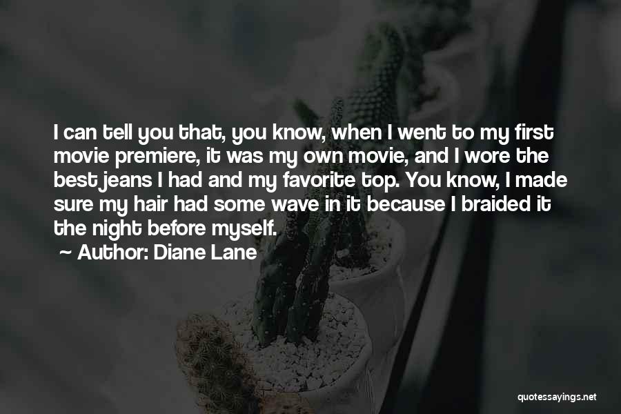 Diane Lane Quotes: I Can Tell You That, You Know, When I Went To My First Movie Premiere, It Was My Own Movie,