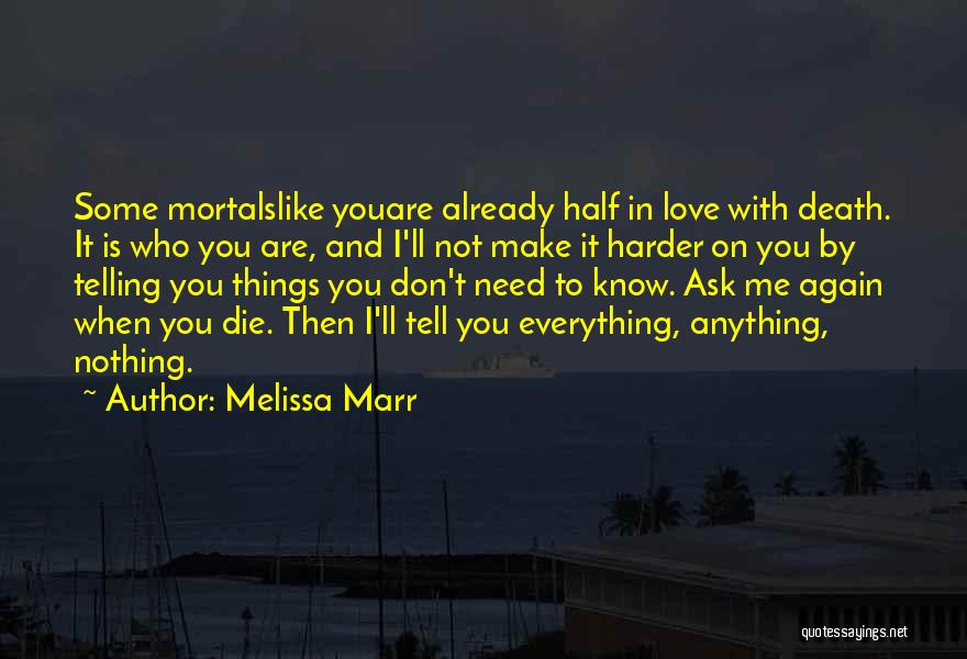 Melissa Marr Quotes: Some Mortalslike Youare Already Half In Love With Death. It Is Who You Are, And I'll Not Make It Harder