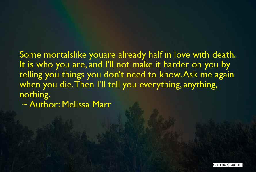 Melissa Marr Quotes: Some Mortalslike Youare Already Half In Love With Death. It Is Who You Are, And I'll Not Make It Harder
