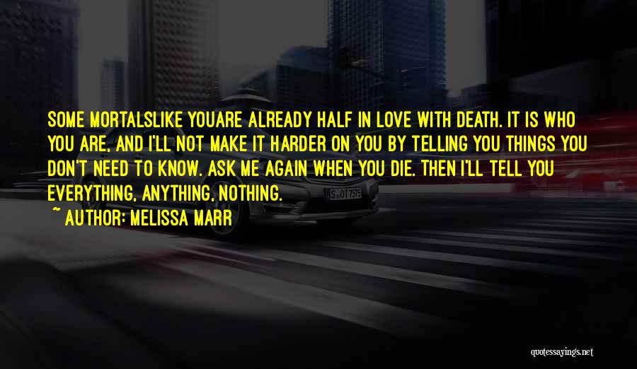 Melissa Marr Quotes: Some Mortalslike Youare Already Half In Love With Death. It Is Who You Are, And I'll Not Make It Harder