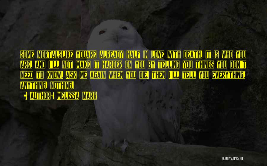 Melissa Marr Quotes: Some Mortalslike Youare Already Half In Love With Death. It Is Who You Are, And I'll Not Make It Harder