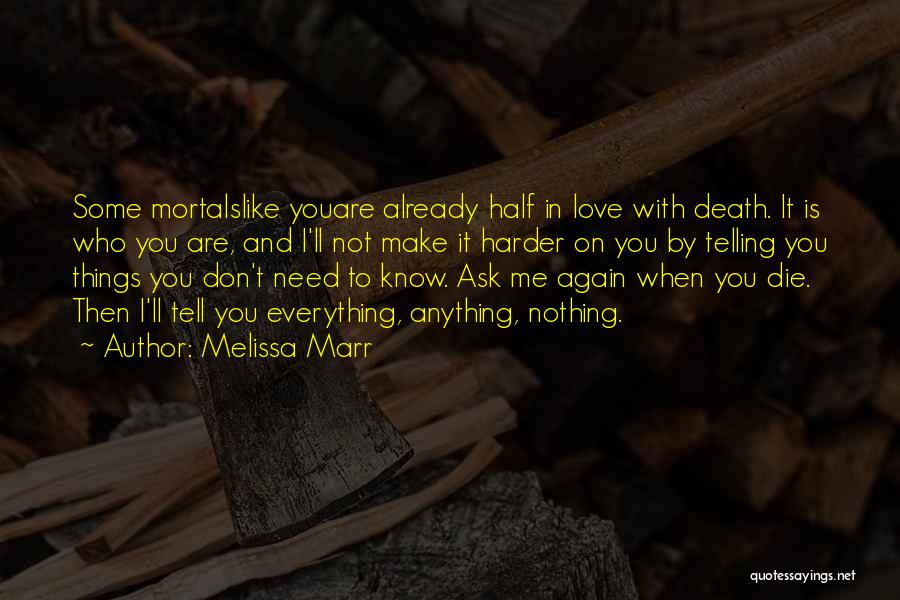 Melissa Marr Quotes: Some Mortalslike Youare Already Half In Love With Death. It Is Who You Are, And I'll Not Make It Harder