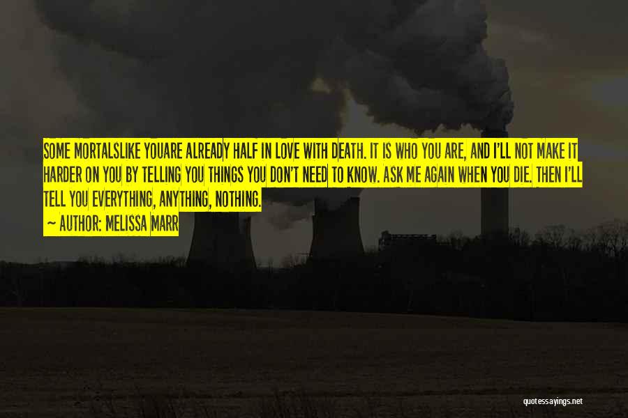 Melissa Marr Quotes: Some Mortalslike Youare Already Half In Love With Death. It Is Who You Are, And I'll Not Make It Harder
