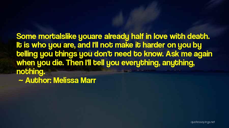 Melissa Marr Quotes: Some Mortalslike Youare Already Half In Love With Death. It Is Who You Are, And I'll Not Make It Harder