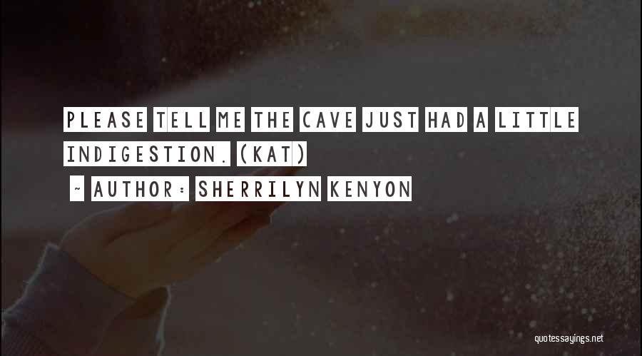 Sherrilyn Kenyon Quotes: Please Tell Me The Cave Just Had A Little Indigestion. (kat)