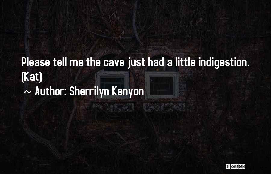 Sherrilyn Kenyon Quotes: Please Tell Me The Cave Just Had A Little Indigestion. (kat)
