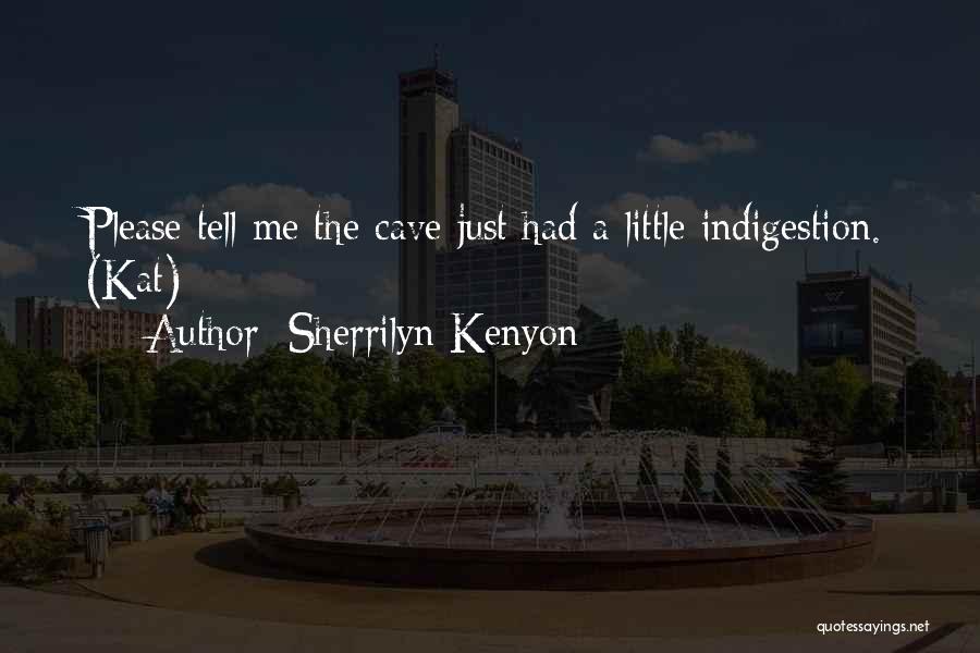 Sherrilyn Kenyon Quotes: Please Tell Me The Cave Just Had A Little Indigestion. (kat)