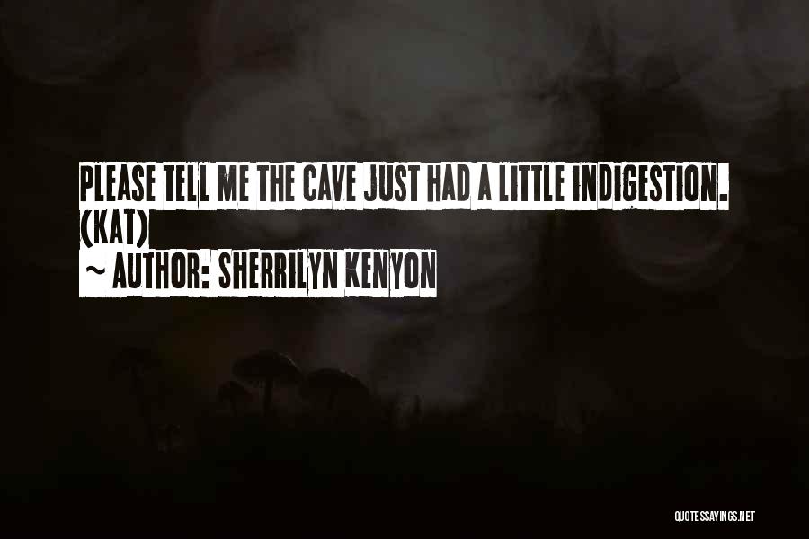 Sherrilyn Kenyon Quotes: Please Tell Me The Cave Just Had A Little Indigestion. (kat)