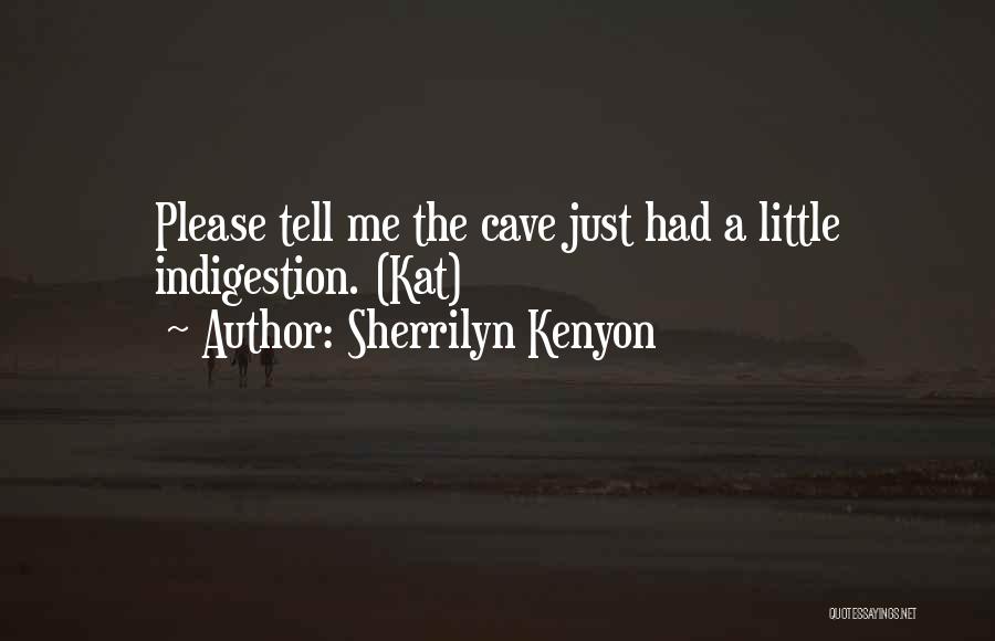 Sherrilyn Kenyon Quotes: Please Tell Me The Cave Just Had A Little Indigestion. (kat)