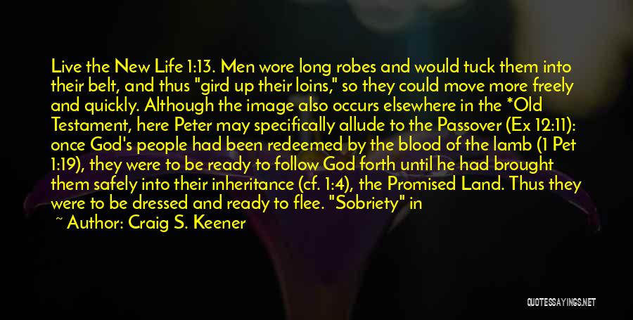 Craig S. Keener Quotes: Live The New Life 1:13. Men Wore Long Robes And Would Tuck Them Into Their Belt, And Thus Gird Up