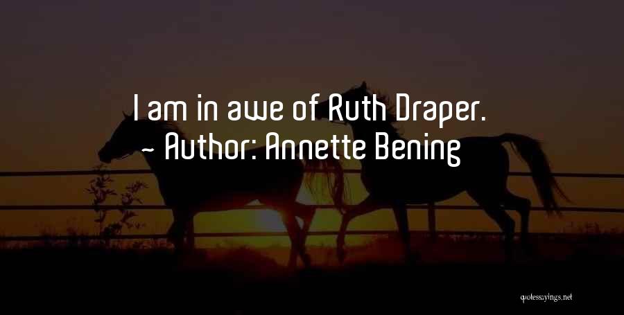 Annette Bening Quotes: I Am In Awe Of Ruth Draper.