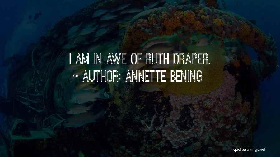 Annette Bening Quotes: I Am In Awe Of Ruth Draper.