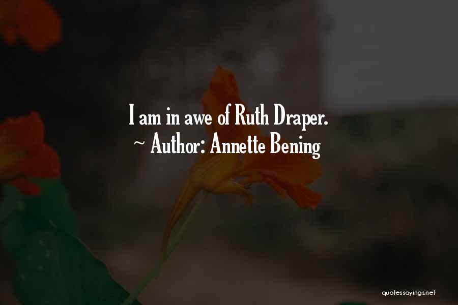 Annette Bening Quotes: I Am In Awe Of Ruth Draper.