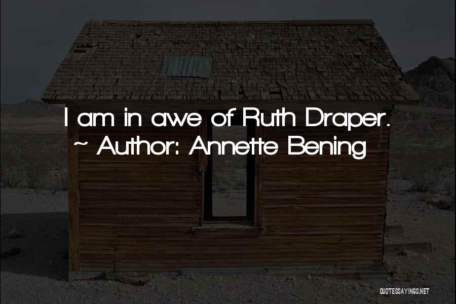 Annette Bening Quotes: I Am In Awe Of Ruth Draper.