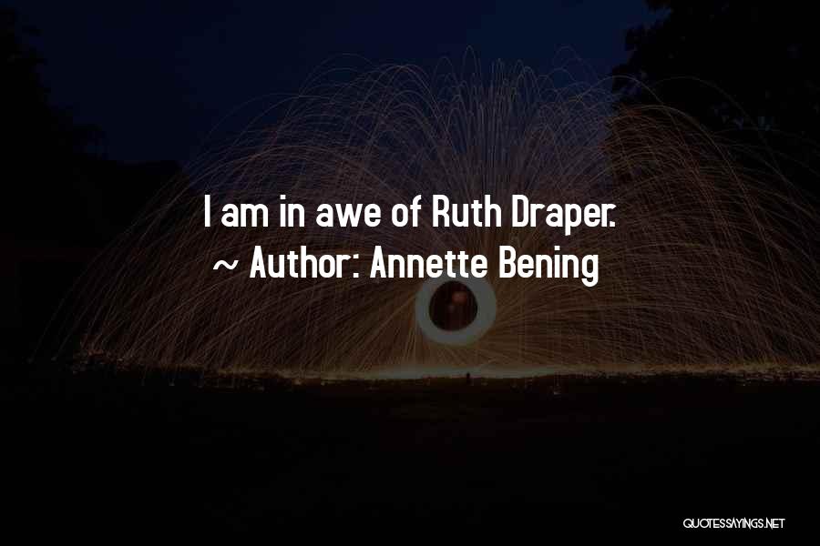 Annette Bening Quotes: I Am In Awe Of Ruth Draper.