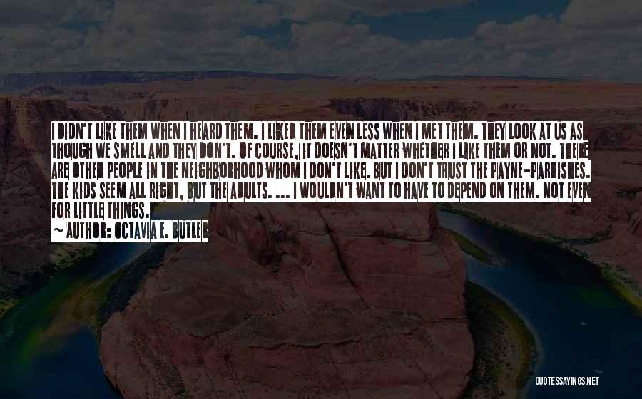 Octavia E. Butler Quotes: I Didn't Like Them When I Heard Them. I Liked Them Even Less When I Met Them. They Look At
