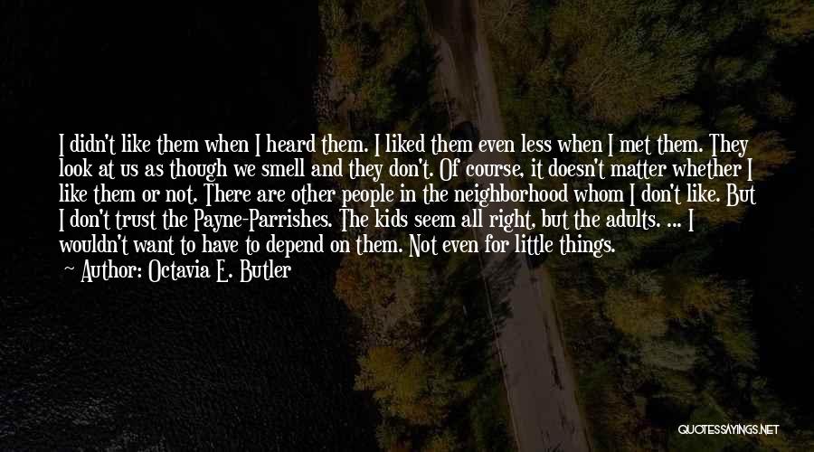 Octavia E. Butler Quotes: I Didn't Like Them When I Heard Them. I Liked Them Even Less When I Met Them. They Look At