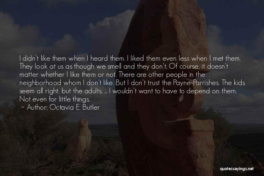 Octavia E. Butler Quotes: I Didn't Like Them When I Heard Them. I Liked Them Even Less When I Met Them. They Look At