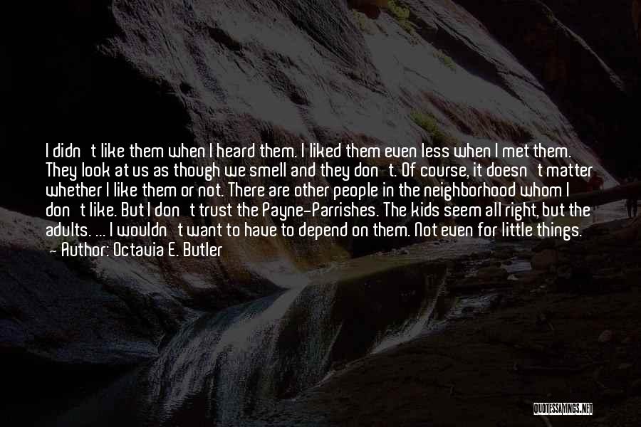 Octavia E. Butler Quotes: I Didn't Like Them When I Heard Them. I Liked Them Even Less When I Met Them. They Look At