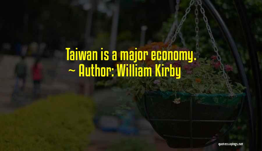 William Kirby Quotes: Taiwan Is A Major Economy.