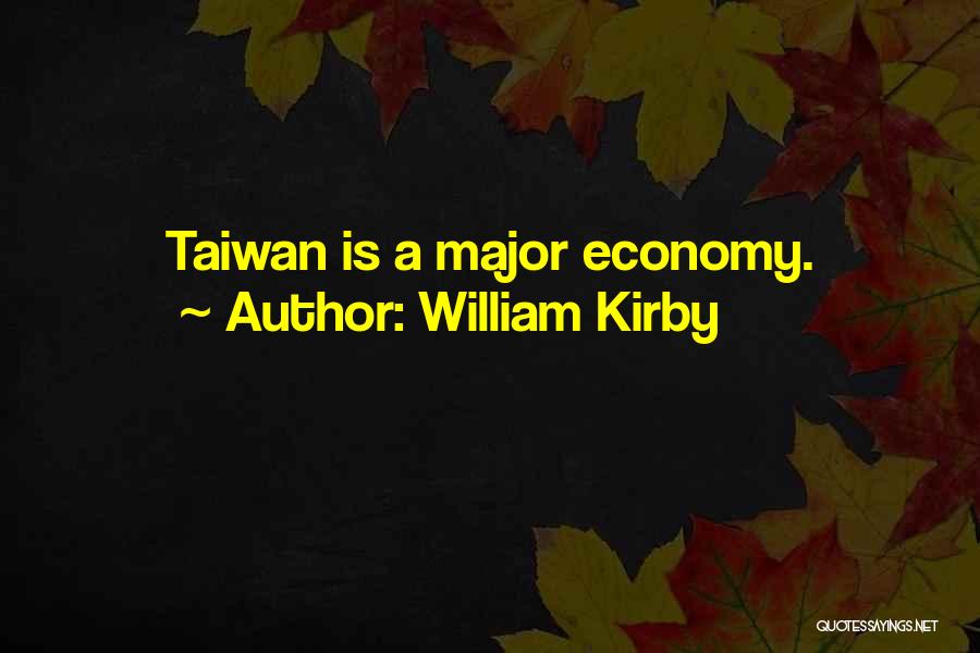 William Kirby Quotes: Taiwan Is A Major Economy.