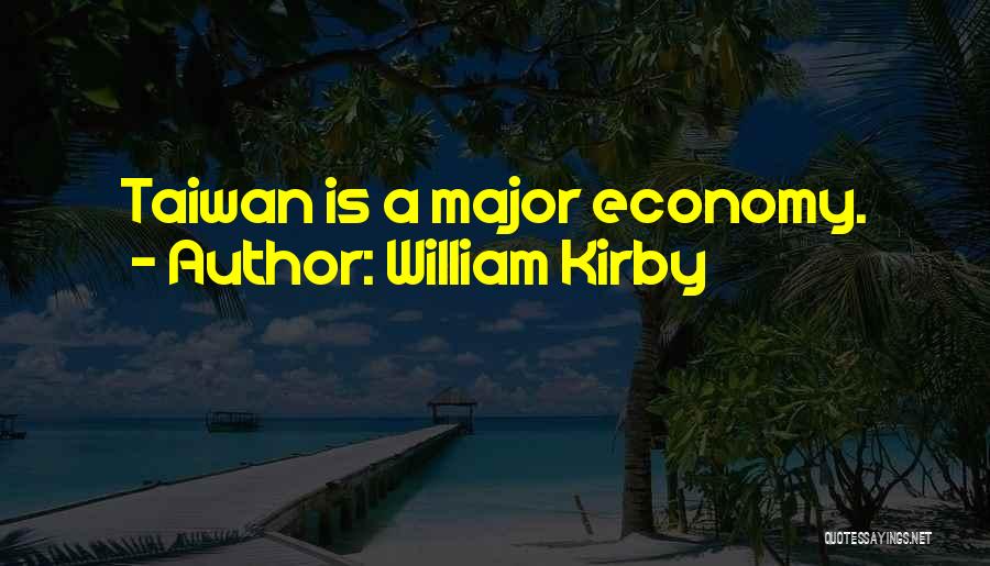 William Kirby Quotes: Taiwan Is A Major Economy.