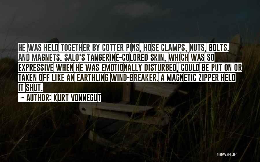 Kurt Vonnegut Quotes: He Was Held Together By Cotter Pins, Hose Clamps, Nuts, Bolts, And Magnets. Salo's Tangerine-colored Skin, Which Was So Expressive
