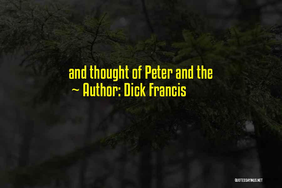 Dick Francis Quotes: And Thought Of Peter And The