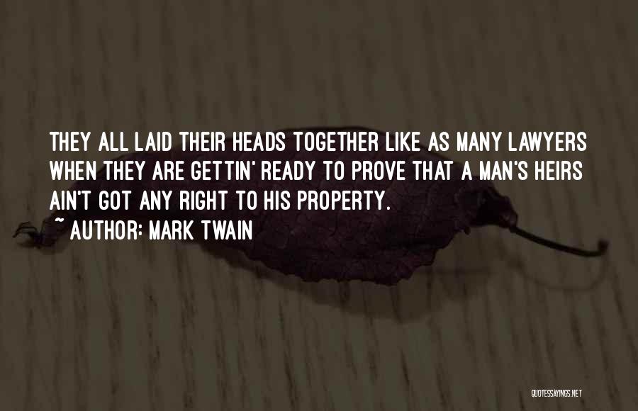 Mark Twain Quotes: They All Laid Their Heads Together Like As Many Lawyers When They Are Gettin' Ready To Prove That A Man's