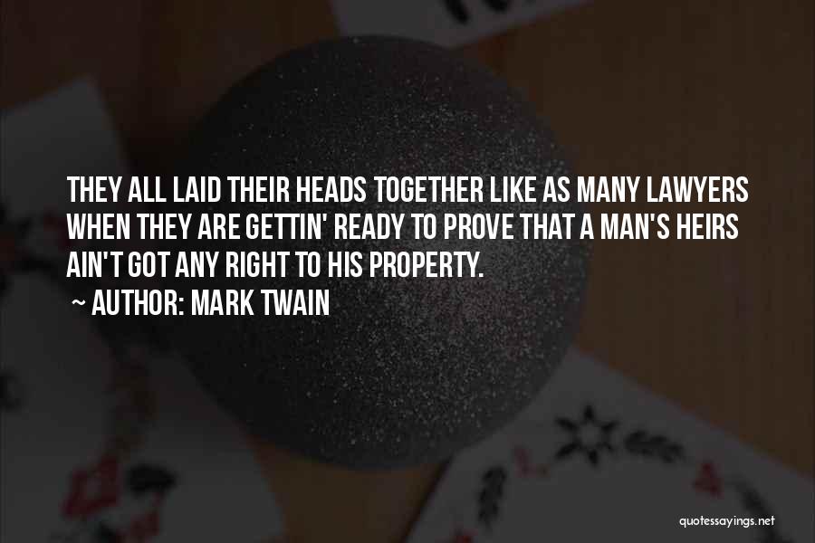Mark Twain Quotes: They All Laid Their Heads Together Like As Many Lawyers When They Are Gettin' Ready To Prove That A Man's