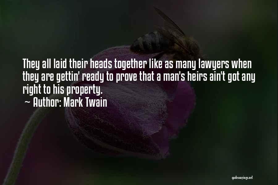 Mark Twain Quotes: They All Laid Their Heads Together Like As Many Lawyers When They Are Gettin' Ready To Prove That A Man's